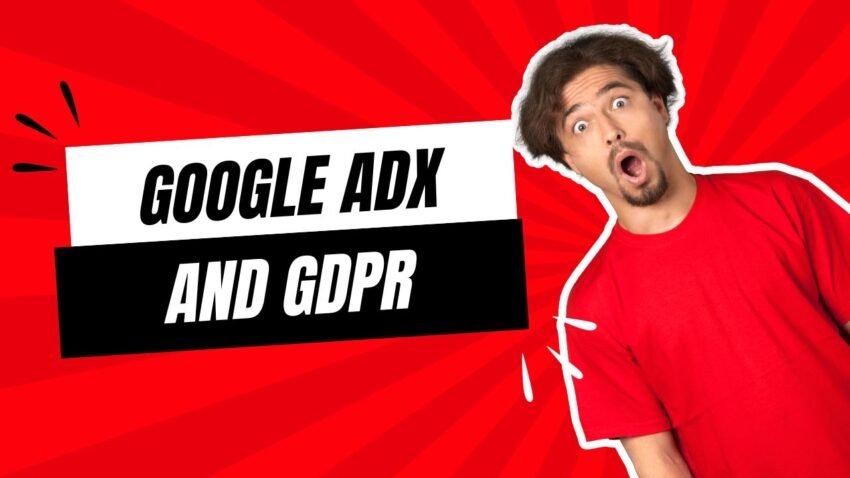 Google AdX and GDPR: Navigating Compliance and Best Practices