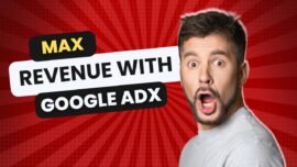 Maximizing Revenue with Google AdX: Tips for Publishers