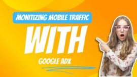 Monetizing Mobile Traffic with Google AdX